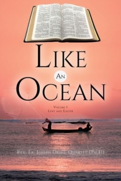 Cover for REV Fr Joseph Okine -Quartey (Ph D) · Like An Ocean Volume I Lent and Easter (Paperback Book) (2021)