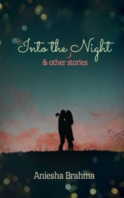 Cover for Aniesha Brahma · Into the Night &amp; Other Stories (Book) (2021)