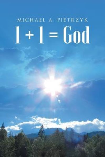 1 + 1 = God - Michael a Pietrzyk - Livros - Christian Faith Publishing, Inc. - 9781640282407 - 6 de dezembro de 2022