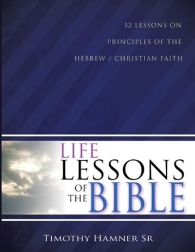 Cover for Timothy Hamner Sr · Life Lessons of the Bible (Paperback Book) (2018)