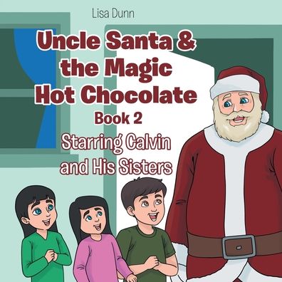 Cover for Lisa Dunn · Uncle Santa &amp; the Magic Hot Chocolate: Starring Calvin and His Sisters (Paperback Book) (2020)