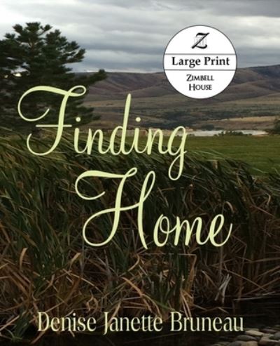 Finding Home: Large Print: Large Print - Denise Janette Bruneau - Books - Zimbell House Publishing LLC - 9781643900407 - July 7, 2020