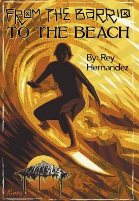 Cover for Rey Hernandez · From the Barrio to the Beach (Hardcover Book) (2018)