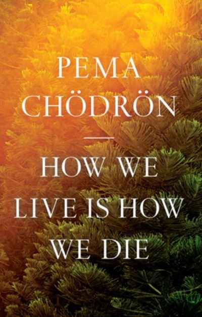 Cover for Pema Choedroen · How We Live Is How We Die (Taschenbuch) (2023)