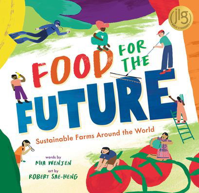 Food for the Future: Sustainable Farms Around the World - Mia Wenjen - Books - Barefoot Books, Incorporated - 9781646868407 - May 23, 2023