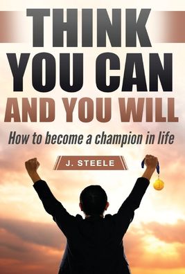 Cover for J Steele · Think You Can and You Will (Innbunden bok) (2020)