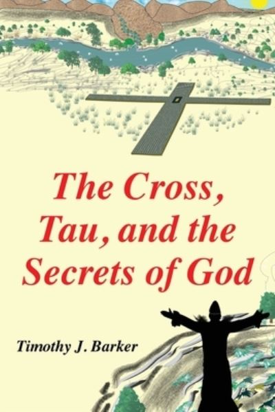 Timothy J Barker · The Cross, Tau, and the Secrets of God (Paperback Book) (2021)