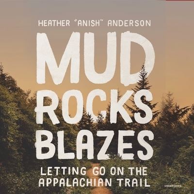 Mud, Rocks, Blazes - Heather Anderson - Music - Blackstone Publishing - 9781665074407 - May 31, 2021