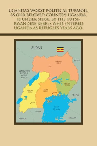 Cover for Mica Kiribedda · Uganda's Worst Political Turmoil, as Our Beloved Country-Uganda, Is Under Siege, by the Tutsi- Rwandese Rebels Who Entered Uganda as Refugees Years Ago. (Paperback Book) (2020)