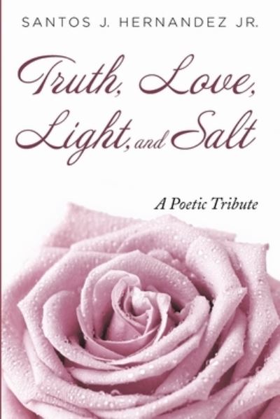 Cover for Jr Santos J Hernandez · Truth, Love, Light, and Salt (Paperback Book) (2021)