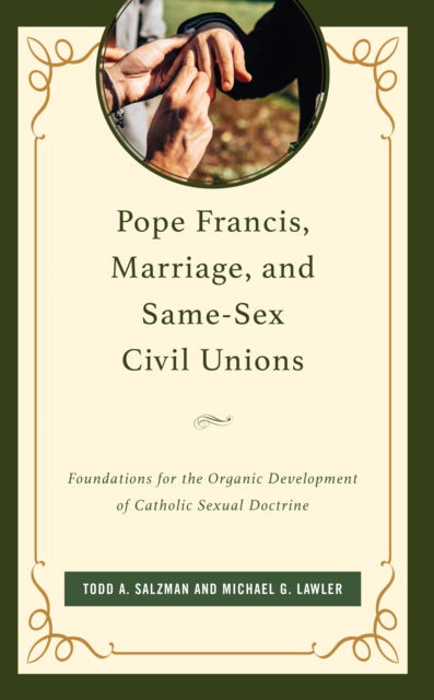 Cover for Todd A. Salzman · Pope Francis, Marriage, and Same-Sex Civil Unions: Foundations for the Organic Development of Catholic Sexual Doctrine (Hardcover bog) (2024)