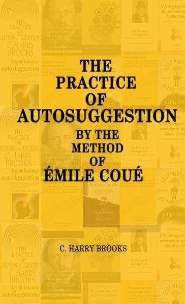 Cover for C Harry Brooks · The Practice of Autosuggestion by the Method of Emile Coue (Paperback Bog) (2020)