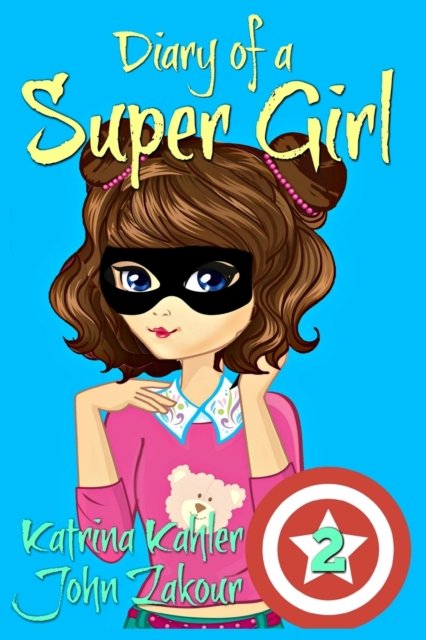 Cover for John Zakour · Diary of a SUPER GIRL: Book 2 - The New Normal: Books for Girls 9 -12 - Diary of a Super Girl (Paperback Book) (2018)