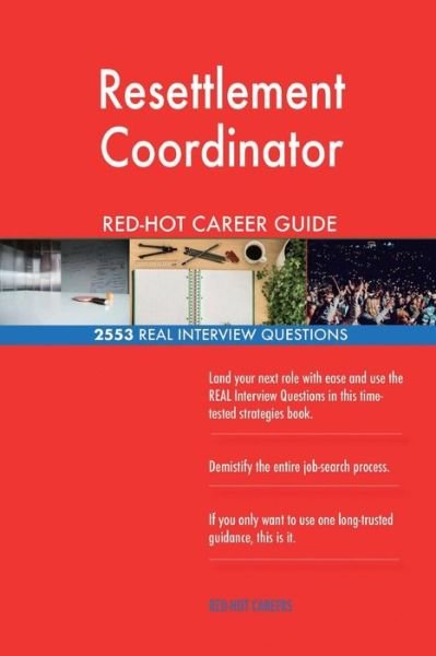 Resettlement Coordinator Red-Hot Career Guide; 2553 Real Interview Questions - Red-Hot Careers - Livres - Createspace Independent Publishing Platf - 9781721574407 - 20 juin 2018