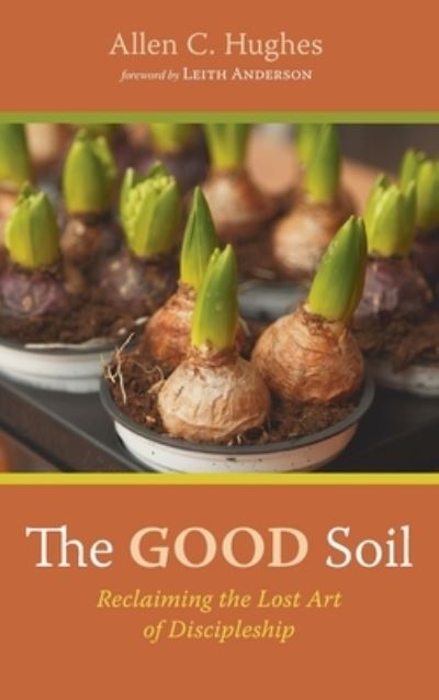 Cover for Allen C Hughes · The Good Soil (Hardcover bog) (2021)