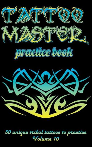 Cover for Till Hunter · Tattoo Master Practice Book - 50 Unique Tribal Tattoos to Practice (Paperback Book) (2018)