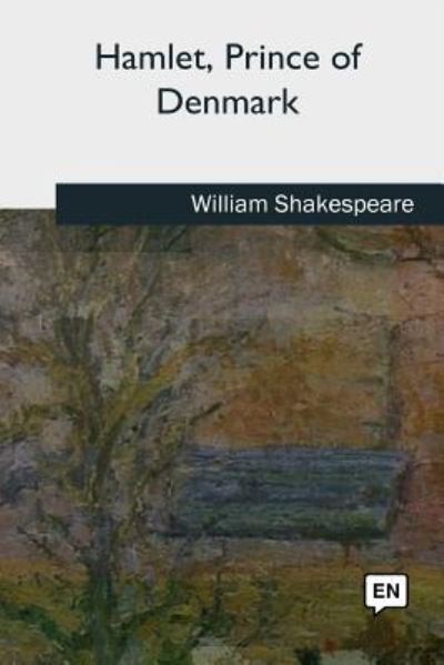 Hamlet, Prince of Denmark - William Shakespeare - Books - Createspace Independent Publishing Platf - 9781727741407 - October 21, 2018