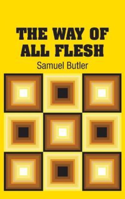 The Way of All Flesh - Samuel Butler - Books - Simon & Brown - 9781731700407 - October 24, 2018