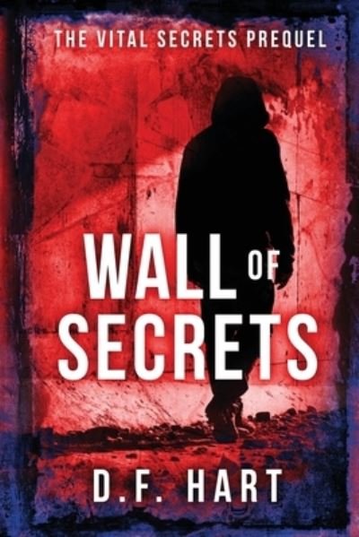 Cover for D F Hart · Wall of Secrets: The Vital Secrets Prequel - Vital Secrets (Paperback Bog) (2019)
