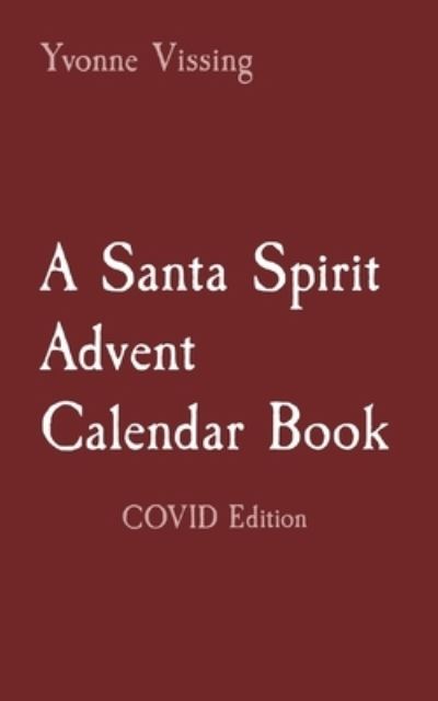 Cover for Yvonne Vissing · A Santa Spirit Advent Calendar Book: COVID Edition (Paperback Book) (2020)