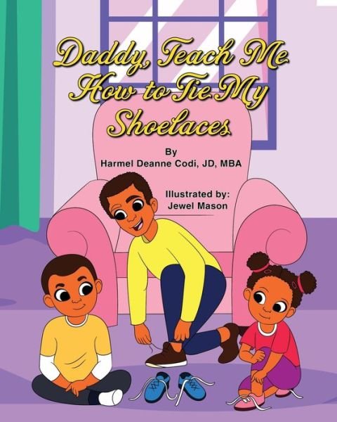 Daddy, Teach me How to Tie my Shoelaces - Harmel Deanne Codi Jd-Mba - Książki - Harmel Deanne Codi - 9781736169407 - 16 listopada 2020