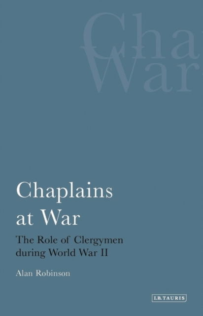 Cover for Alan Robinson · Chaplains at War: The Role of Clergymen During World War II (Taschenbuch) [Revised edition] (2012)