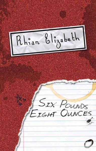 Cover for Rhian Elizabeth · Six Pounds Eight Ounces (Pocketbok) (2014)