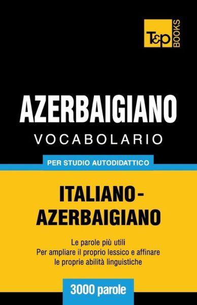 Cover for Andrey Taranov · Vocabolario Italiano-azerbaigiano Per Studio Autodidattico - 3000 Parole (Paperback Bog) [Italian edition] (2013)