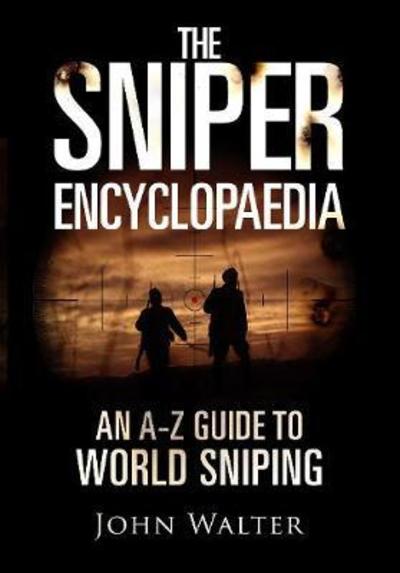 Cover for John Walter · The Sniper Encyclopaedia: An A-Z Guide to World Sniping (Hardcover Book) (2019)