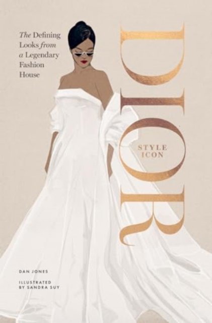 Cover for Dan Jones · Dior: Style Icon: The Defining Looks from a Legendary Fashion House (Gebundenes Buch) (2024)