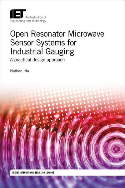 Cover for Ida, Nathan (Professor of Electrical and Computer Engineering, University of Akron, USA) · Open Resonator Microwave Sensor Systems for Industrial Gauging: A practical design approach - Control, Robotics and Sensors (Hardcover Book) (2018)