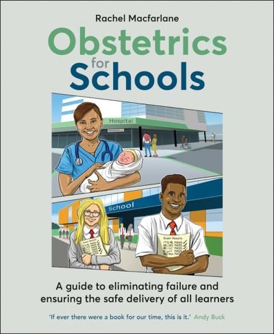 Obstetrics for Schools: Eliminating failure and ensuring the safe delivery of all learners - Rachel Macfarlane - Kirjat - Crown House Publishing - 9781785835407 - tiistai 27. huhtikuuta 2021