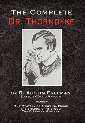 The Complete Dr. Thorndyke - Volume V: The Mystery of Angelina Frood, The Shadow of the Wolf and The D'Arblay Mystery - The Complete Dr.Thorndyke - R Austin Freeman - Bøger - MX Publishing - 9781787055407 - 2. april 2020