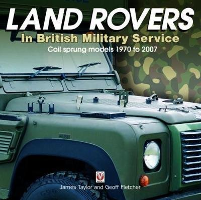 Cover for James Taylor · Land Rovers in British Military Service - coil sprung models 1970 to 2007 (Inbunden Bok) (2018)