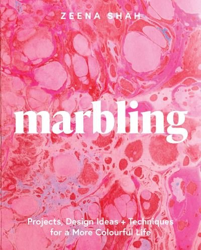Cover for Zeena Shah · Marbling: Projects, Design Ideas and Techniques for a More Colourful Life (Paperback Book) (2022)