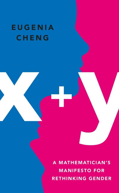 Cover for Eugenia Cheng · X+y: a Mathematician's Manifesto for Rethinking Gender (Hardcover Book) [Main edition] (2020)