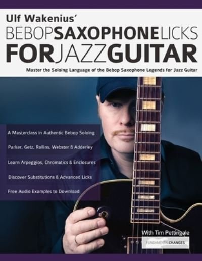 Cover for Ulf Wakenius · Ulf Wakenius' Bebop Saxophone Licks for Jazz Guitar: Master the Soloing Language of the Bebop Saxophone Legends for Jazz Guitar (Paperback Bog) (2021)