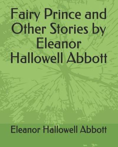 Cover for Eleanor Hallowell Abbott · Fairy Prince and Other Stories by Eleanor Hallowell Abbott (Paperback Book) (2019)