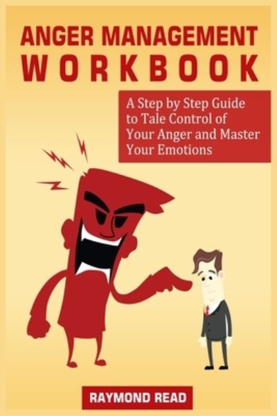 Cover for Raymond Read · Anger Management Workbook: A Step by Step Guide to Tale Control of Your Anger and Master Your Emotions (Paperback Book) (2021)