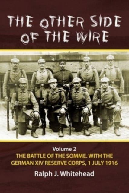 Cover for Ralph J Whitehead · Other Side of the Wire, Volume 2: The Battle of the Somme with the German XIV Reserve Corps, 1 July 1916 (Pocketbok) [Reprint edition] (2022)