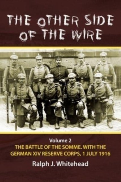 Cover for Ralph J Whitehead · Other Side of the Wire, Volume 2: The Battle of the Somme with the German XIV Reserve Corps, 1 July 1916 (Paperback Book) [Reprint edition] (2022)