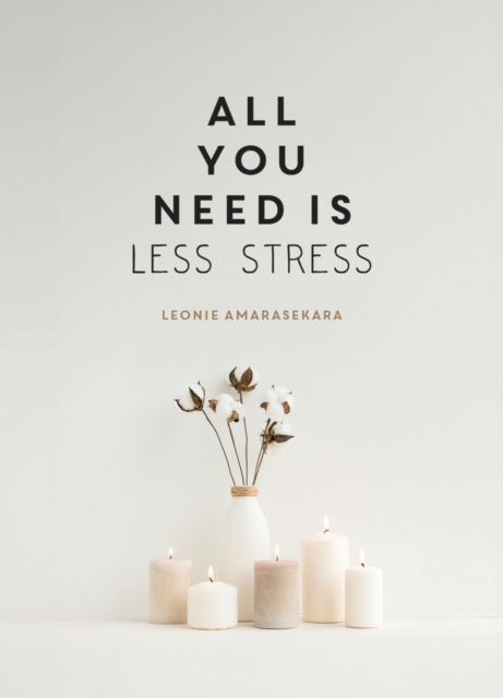 Cover for Summersdale Publishers · All You Need is Less Stress: Find Calm Every Day via Simple Tips and Exercises (Hardcover Book) (2025)