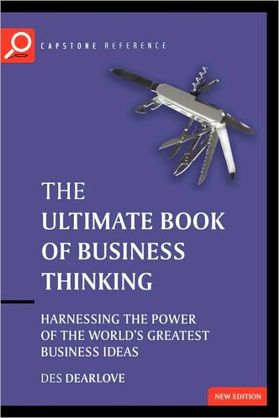 Cover for Dearlove, Des (Co-founder of Suntop Media) · The Ultimate Book of Business Thinking: Harnessing the Power of the World's Greatest Business Ideas - The Ultimate Series (Paperback Bog) (2002)