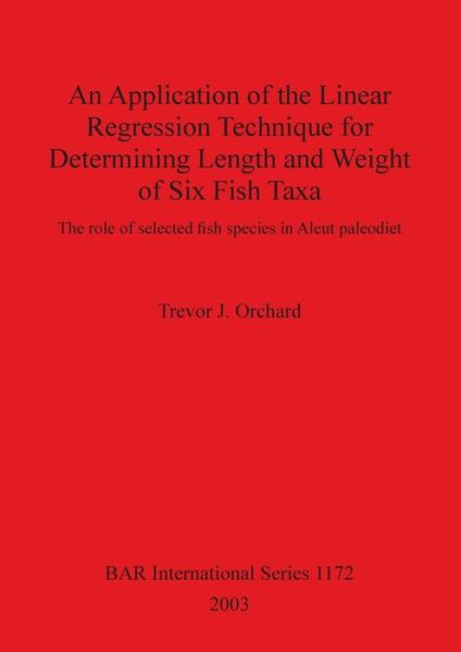 Cover for Trevor J. Orchard · An application of the linear regression technique forche, determining length and weight of six fish Taxa (Book) (2003)