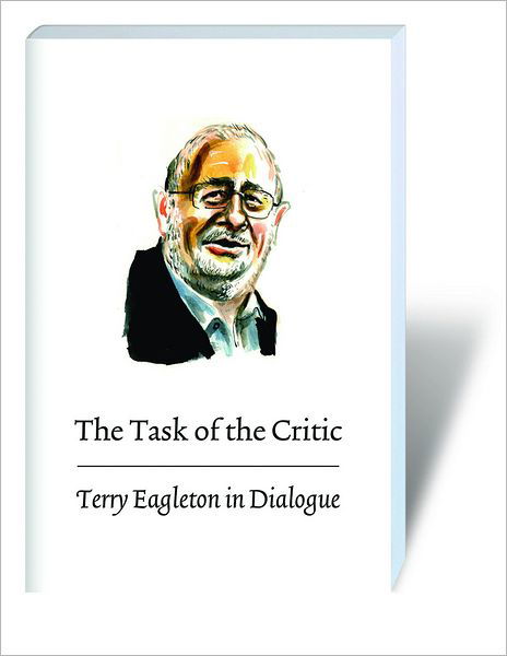 Cover for Terry Eagleton · The Task of the Critic: Terry Eagleton in Dialogue (Hardcover Book) (2009)