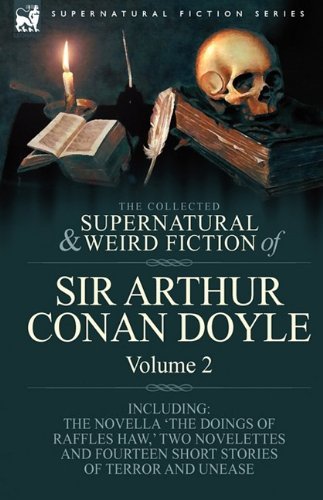 Cover for Sir Arthur Conan Doyle · The Collected Supernatural and Weird Fiction of Sir Arthur Conan Doyle: 2-Including the Novella 'The Doings of Raffles Haw, ' Two Novelettes and Fourt (Innbunden bok) (2009)