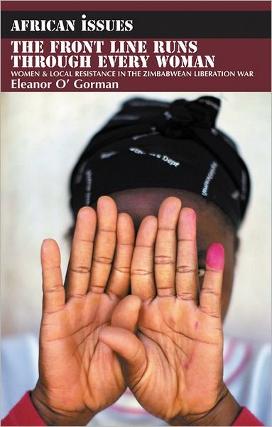 Cover for Eleanor O' Gorman · The Front Line Runs through Every Woman: Women and Local Resistance in the Zimbabwean Liberation War - African Issues (Pocketbok) (2011)