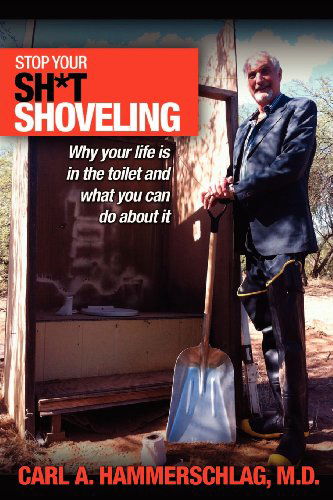 Cover for Carl a Hammerschlag M.d. · Stop Your Sh*t Shoveling: Why Your Life is in the Toilet and What You Can Do About It (Paperback Book) (2012)