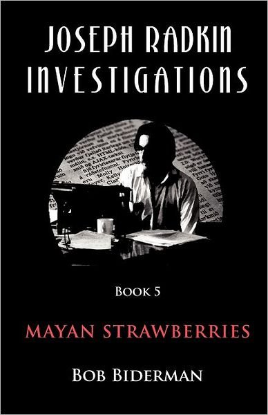 Bob Biderman · Joseph Radkin Investigations - Book 5: Mayan Strawberries (Paperback Book) (2012)