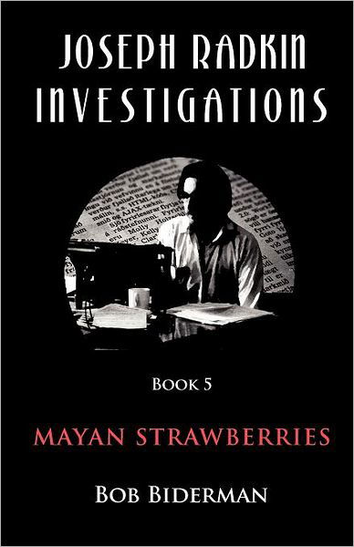 Joseph Radkin Investigations - Book 5: Mayan Strawberries - Bob Biderman - Livros - Germinal Productions, Ltd/ Black Apollo  - 9781900355407 - 16 de março de 2012